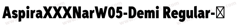 AspiraXXXNarW05-Demi Regular字体转换